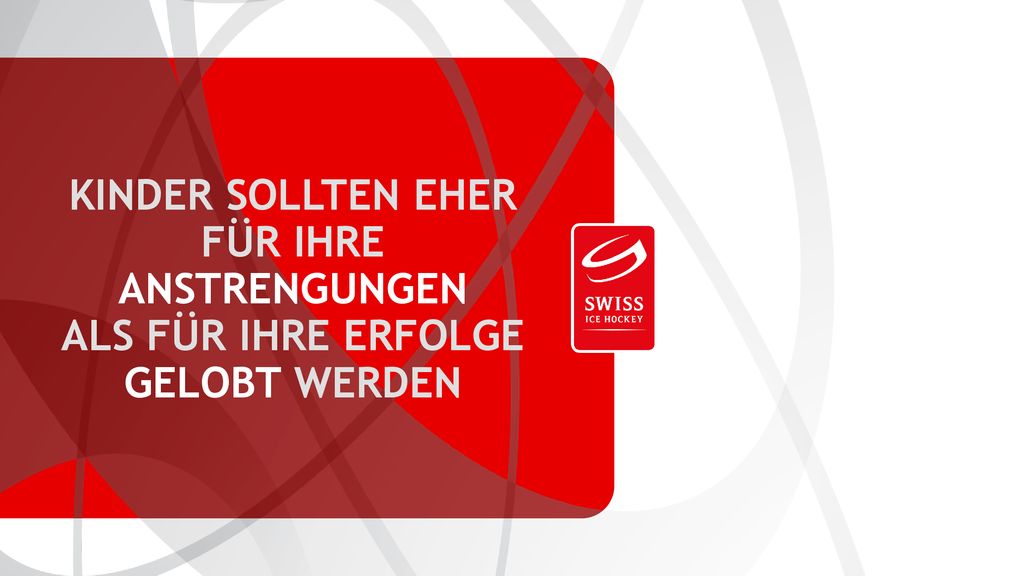 KINDER SOLLTEN EHER FÜR IHRE ANSTRENGUNGEN ALS FÜR IHRE ERFOLGE GELOBT WERDEN
