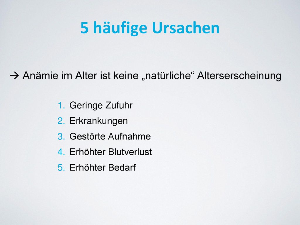 5 häufige Ursachen  Anämie im Alter ist keine „natürliche Alterserscheinung. Geringe Zufuhr. Erkrankungen.