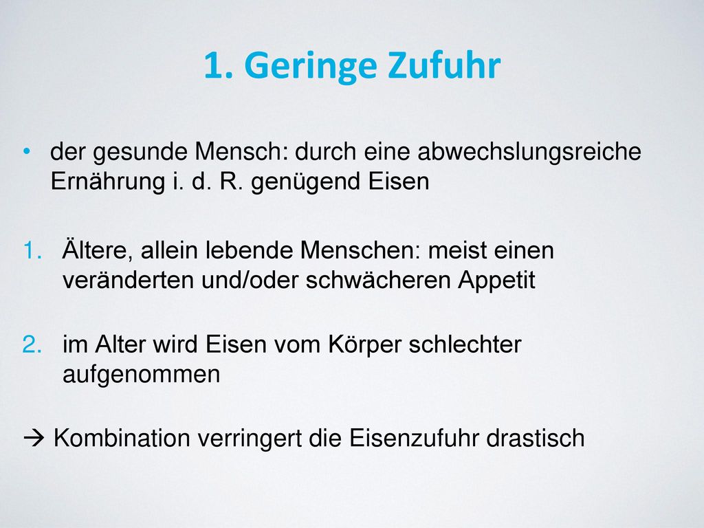 1. Geringe Zufuhr der gesunde Mensch: durch eine abwechslungsreiche Ernährung i. d. R. genügend Eisen.