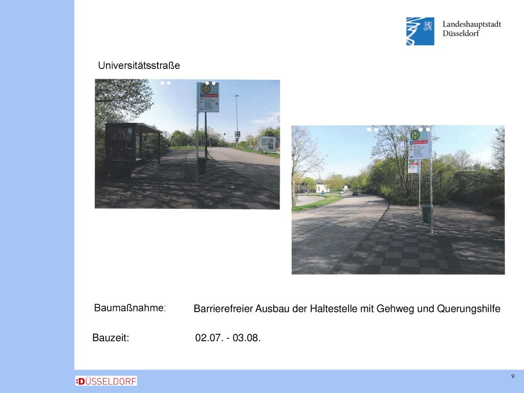 Universitätsstraße Baumaßnahme: Barrierefreier Ausbau der Haltestelle mit Gehweg und Querungshilfe.