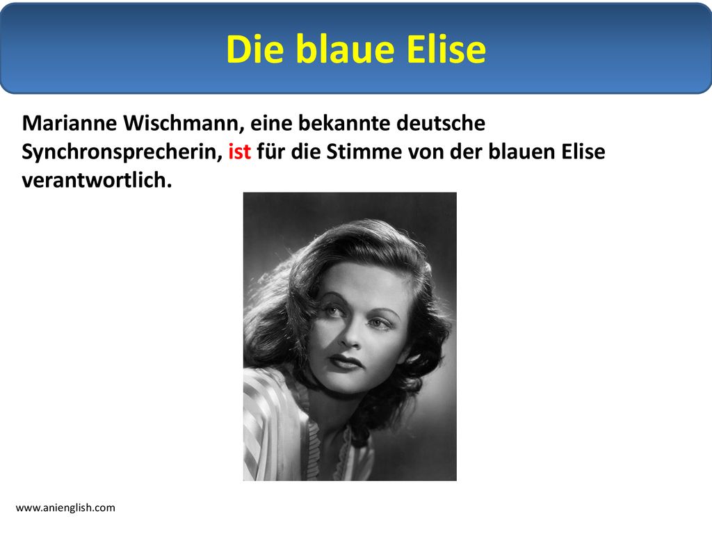 Die blaue Elise Marianne Wischmann, eine bekannte deutsche Synchronsprecherin, ist für die Stimme von der blauen Elise verantwortlich.