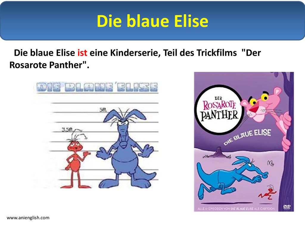 Die blaue Elise Die blaue Elise ist eine Kinderserie, Teil des Trickfilms Der Rosarote Panther .