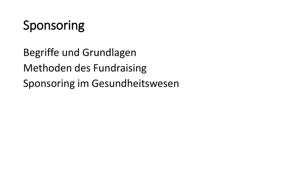 Sponsoring Begriffe und Grundlagen Methoden des Fundraising Sponsoring im Gesundheitswesen