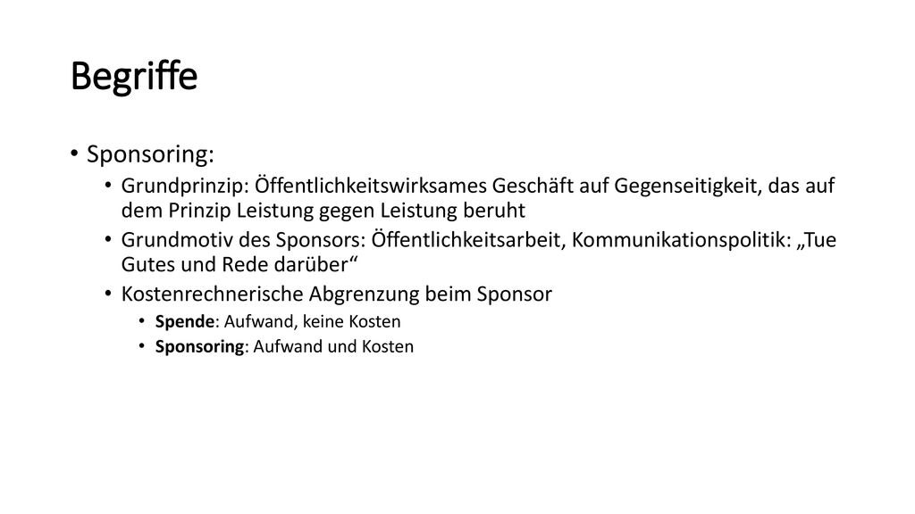 Begriffe Sponsoring: Grundprinzip: Öffentlichkeitswirksames Geschäft auf Gegenseitigkeit, das auf dem Prinzip Leistung gegen Leistung beruht.