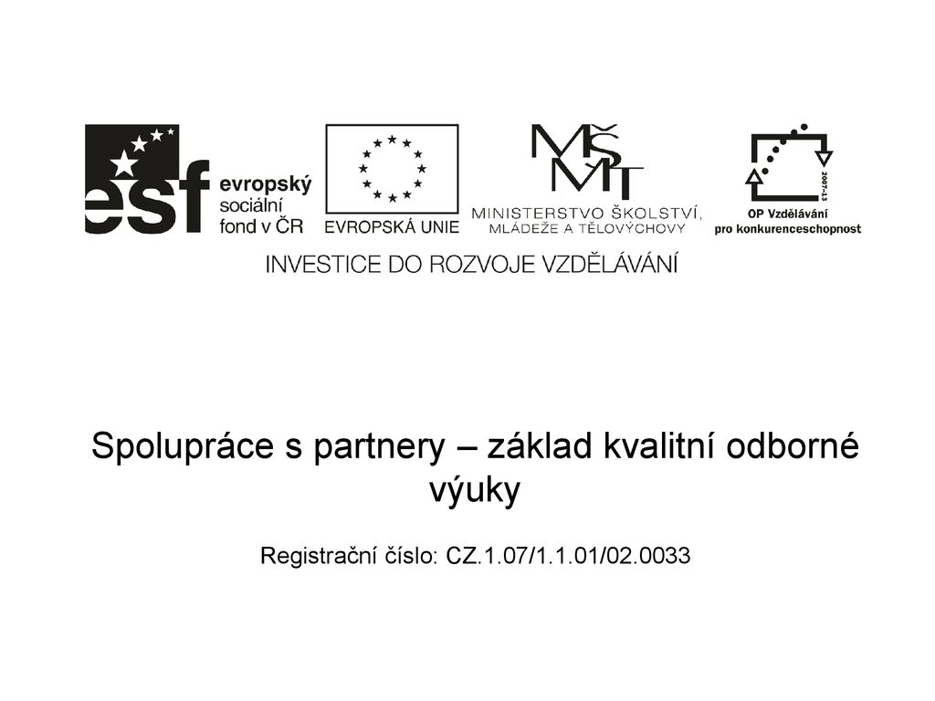 Spolupráce s partnery – základ kvalitní odborné výuky Registrační číslo: CZ.1.07/1.1.01/