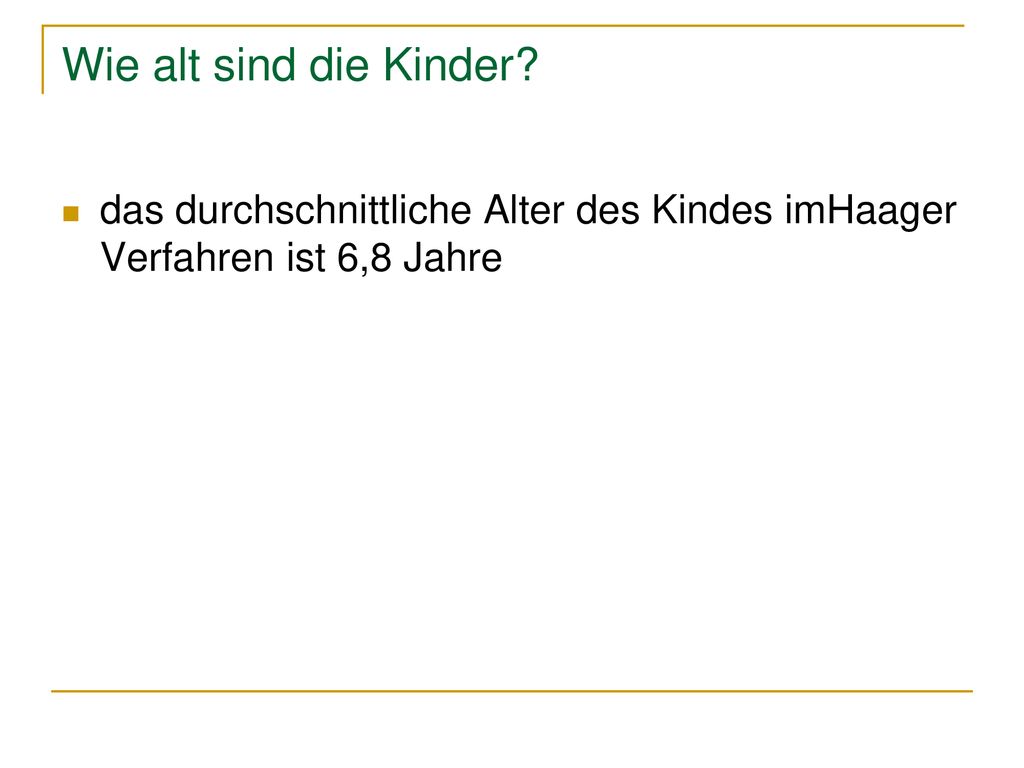 Wie alt sind die Kinder das durchschnittliche Alter des Kindes imHaager Verfahren ist 6,8 Jahre