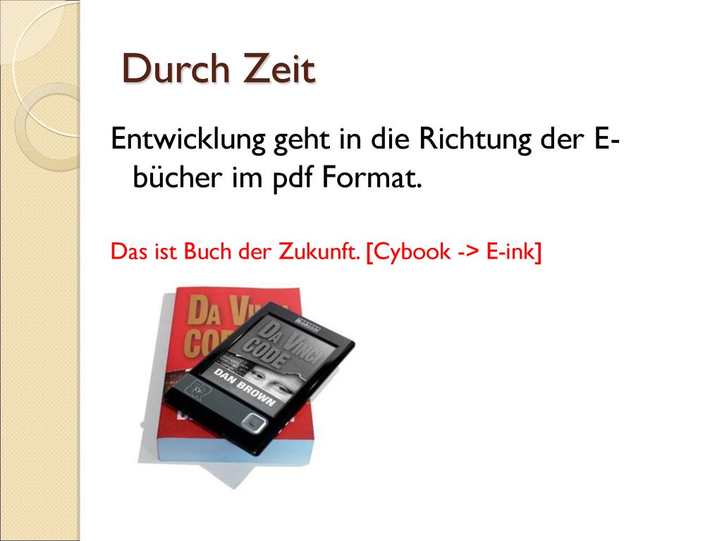 Durch Zeit Entwicklung geht in die Richtung der E- bücher im pdf Format.