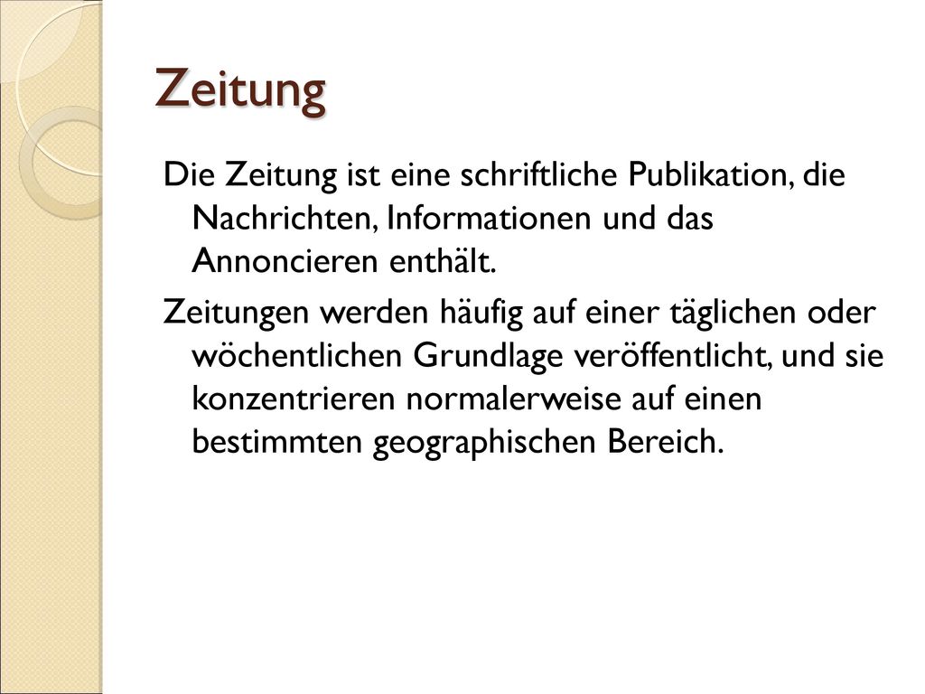 Zeitung Die Zeitung ist eine schriftliche Publikation, die Nachrichten, Informationen und das Annoncieren enthält.