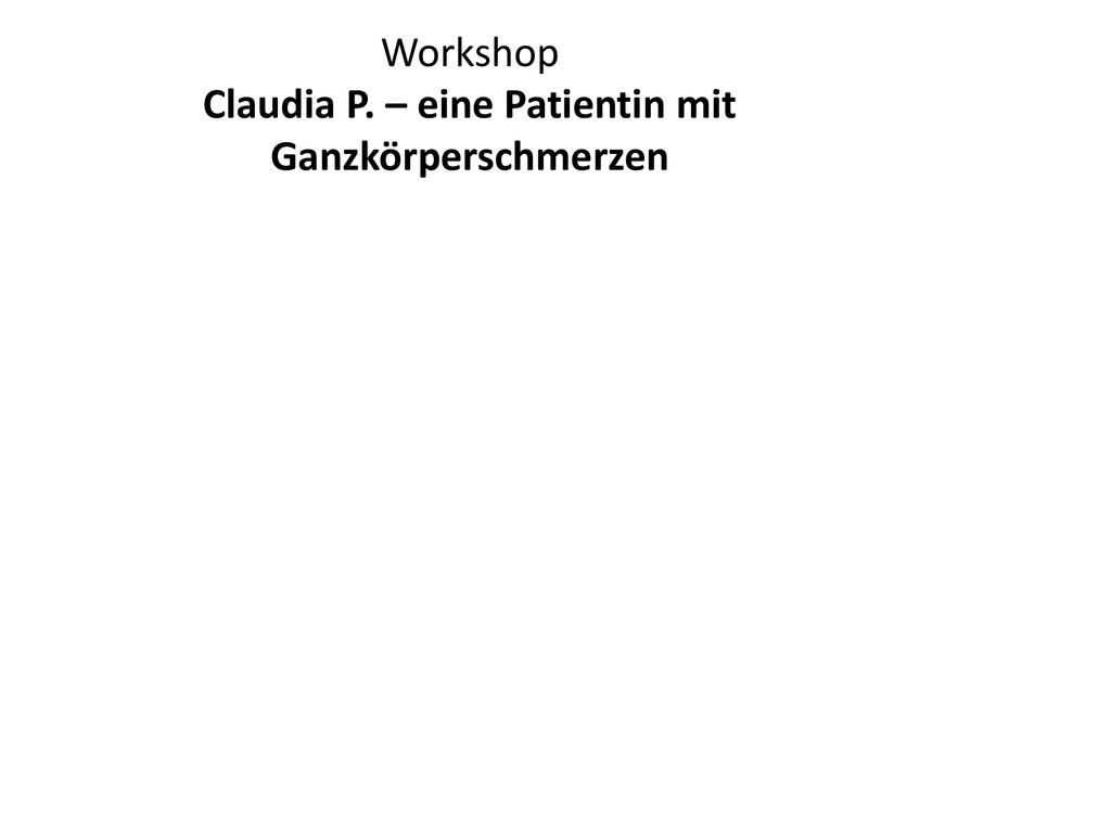 Workshop Claudia P. – eine Patientin mit Ganzkörperschmerzen