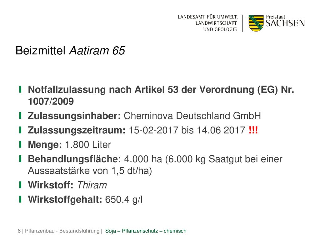 Beizmittel Aatiram 65 Notfallzulassung nach Artikel 53 der Verordnung (EG) Nr. 1007/2009. Zulassungsinhaber: Cheminova Deutschland GmbH.