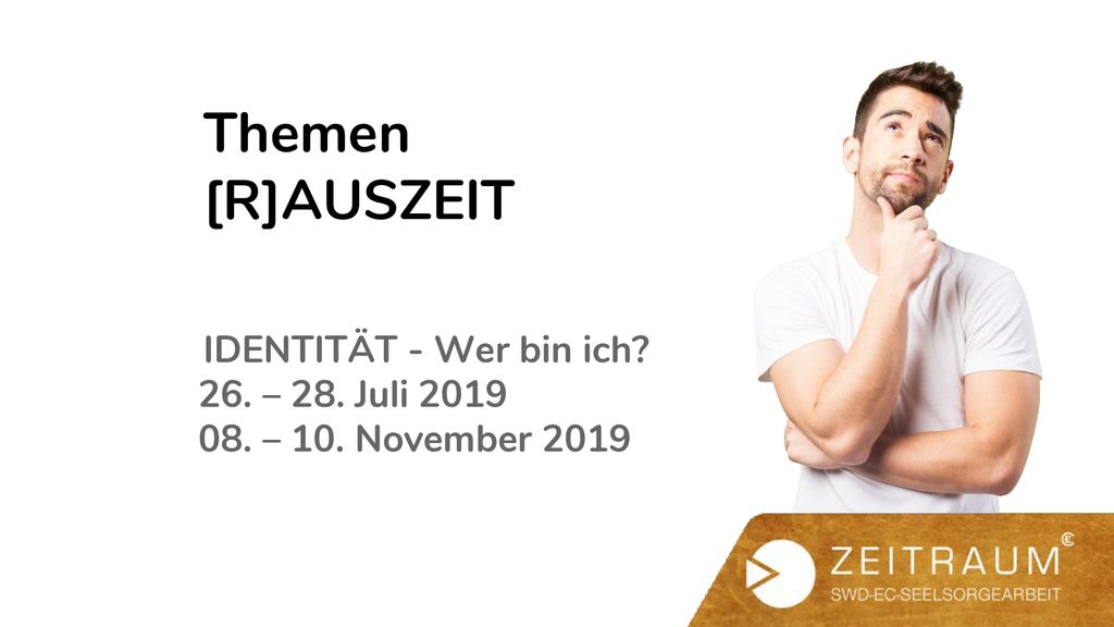 Themen [R]AUSZEIT IDENTITÄT - Wer bin ich 26. – 28. Juli – 10. November 2019