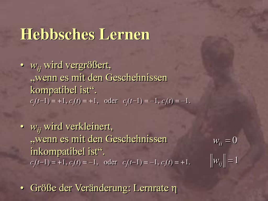 Hebbsches Lernen wij wird vergrößert, „wenn es mit den Geschehnissen kompatibel ist . cj(t-1) = +1, ci(t) = +1, oder cj(t-1) = –1, ci(t) = –1.