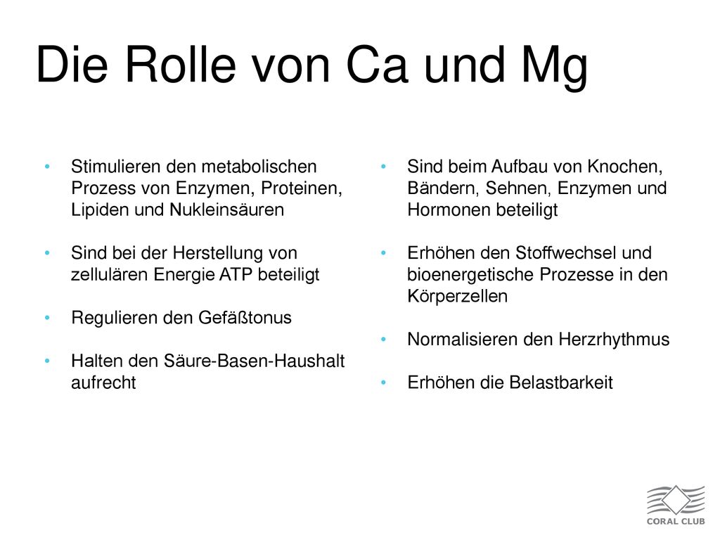 Die Rolle von Ca und Mg Stimulieren den metabolischen Prozess von Enzymen, Proteinen, Lipiden und Nukleinsäuren.