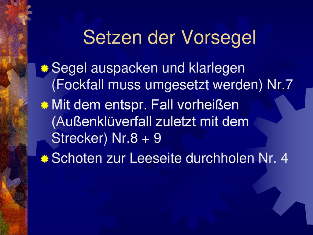 Setzen der Vorsegel Segel auspacken und klarlegen (Fockfall muss umgesetzt werden) Nr.7.