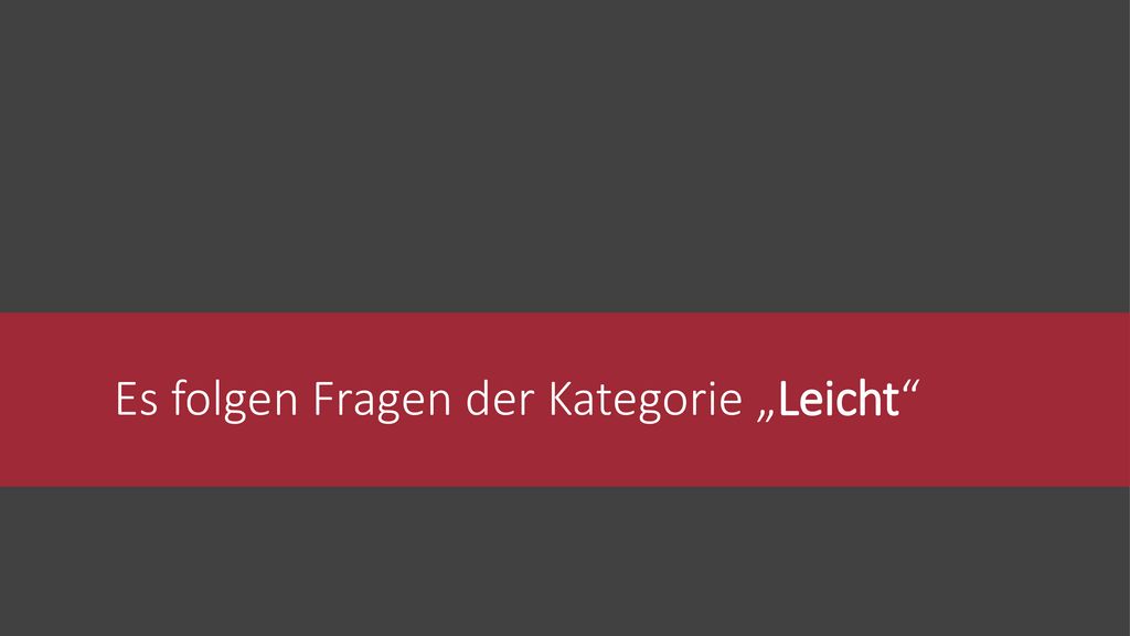 Es folgen Fragen der Kategorie „Leicht