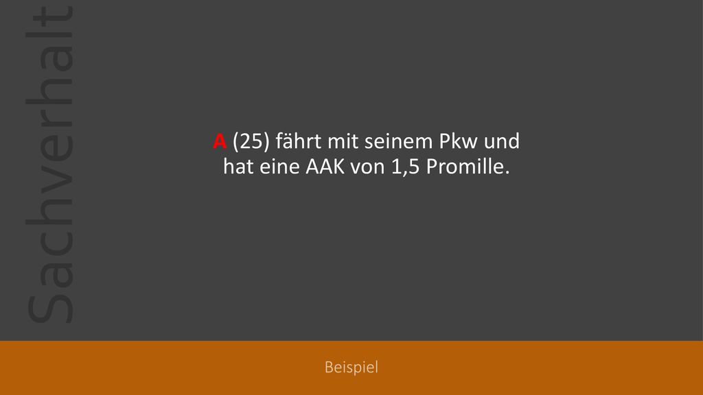 A (25) fährt mit seinem Pkw und hat eine AAK von 1,5 Promille.