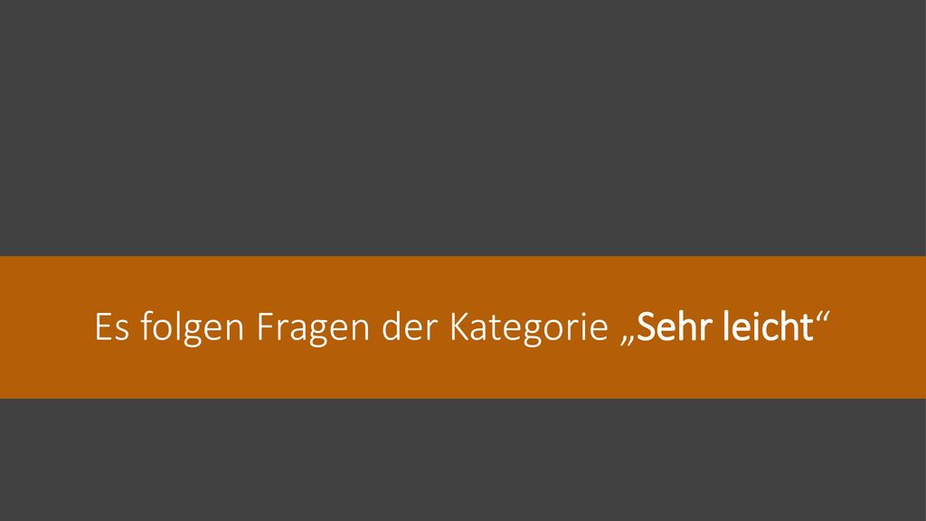 Es folgen Fragen der Kategorie „Sehr leicht