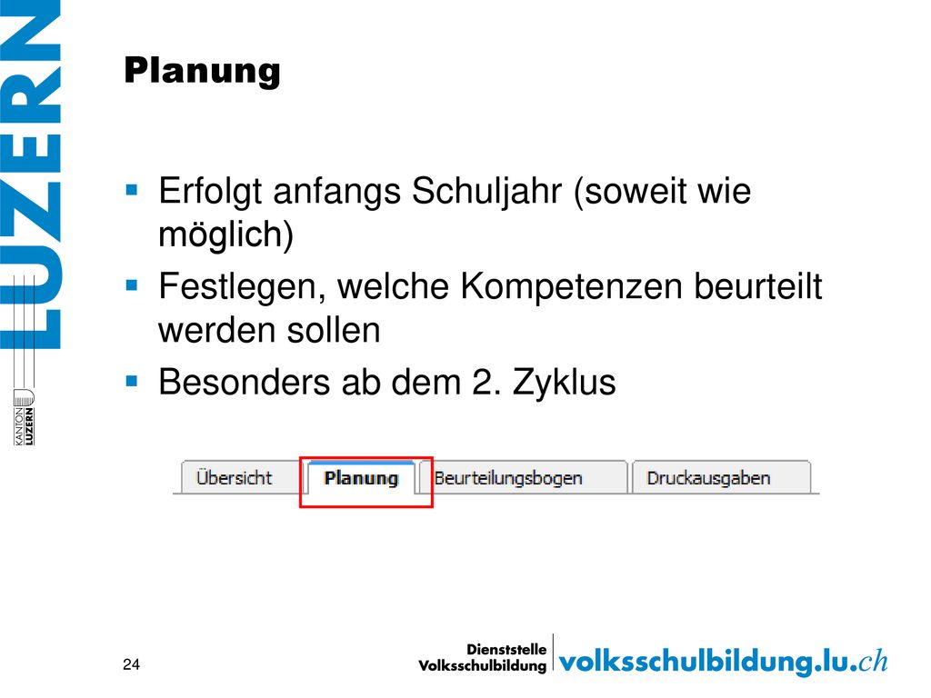 Planung Erfolgt anfangs Schuljahr (soweit wie möglich) Festlegen, welche Kompetenzen beurteilt werden sollen.