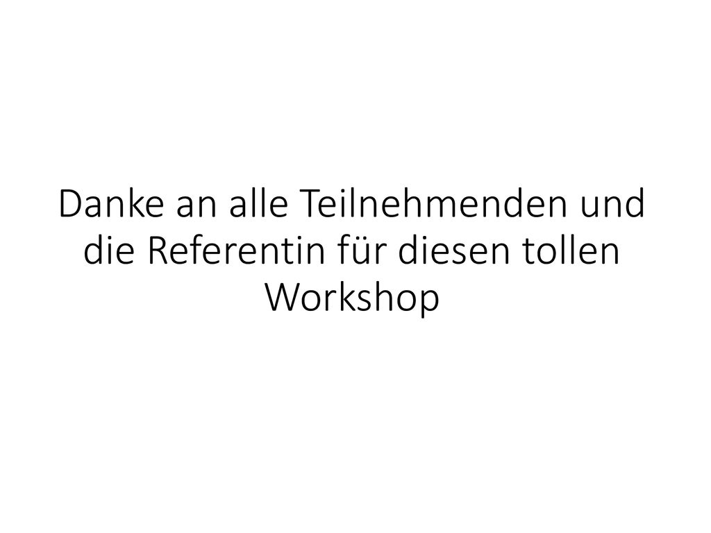 Danke an alle Teilnehmenden und die Referentin für diesen tollen Workshop
