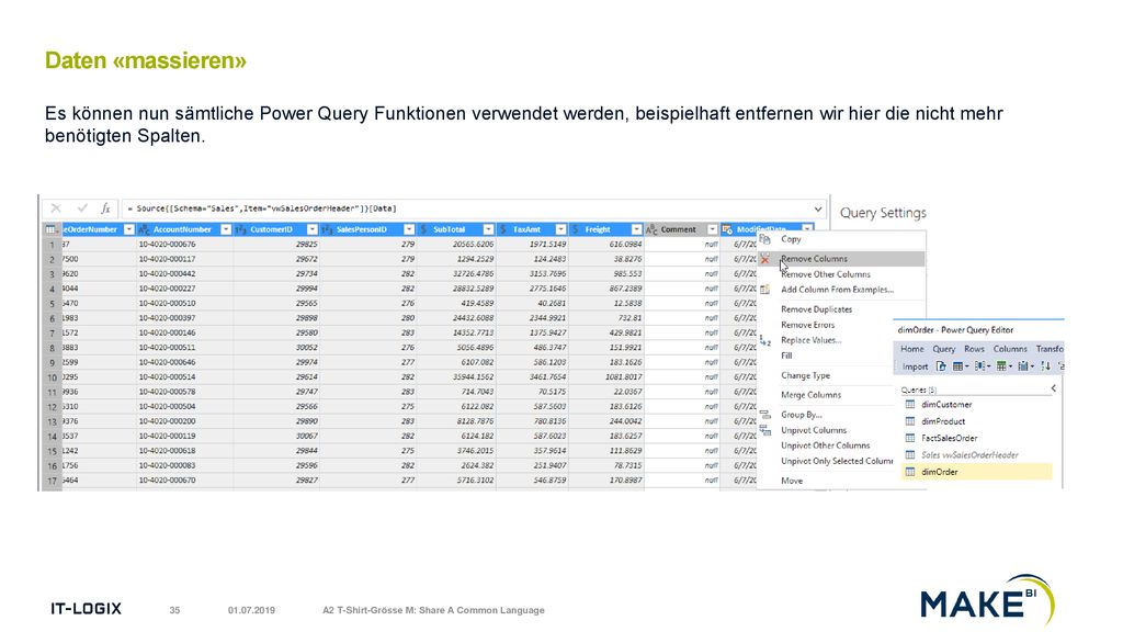 Daten «massieren» Es können nun sämtliche Power Query Funktionen verwendet werden, beispielhaft entfernen wir hier die nicht mehr benötigten Spalten.