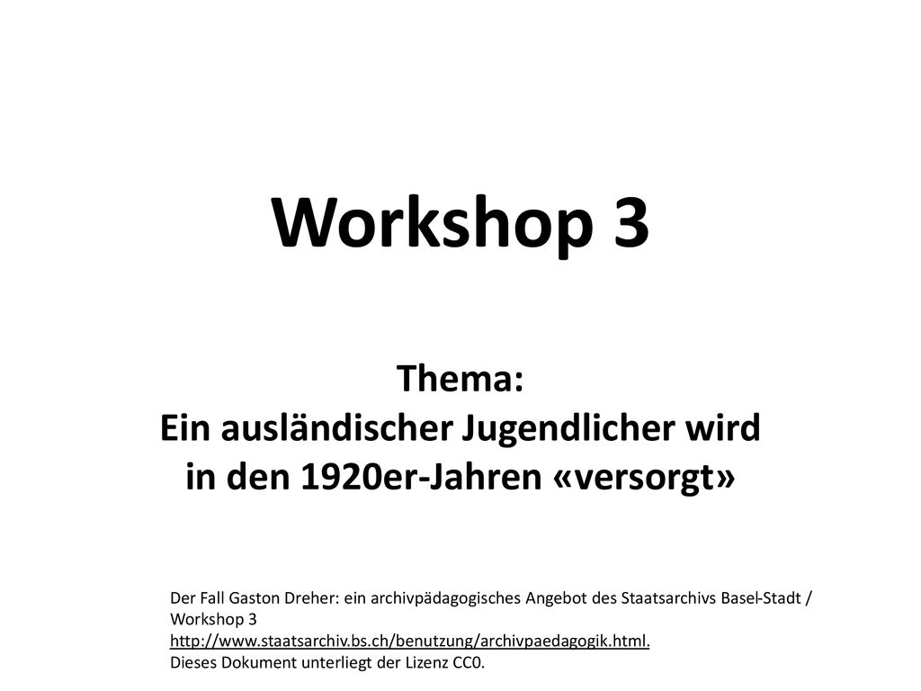 Workshop 3 Thema: Ein ausländischer Jugendlicher wird in den 1920er-Jahren «versorgt»