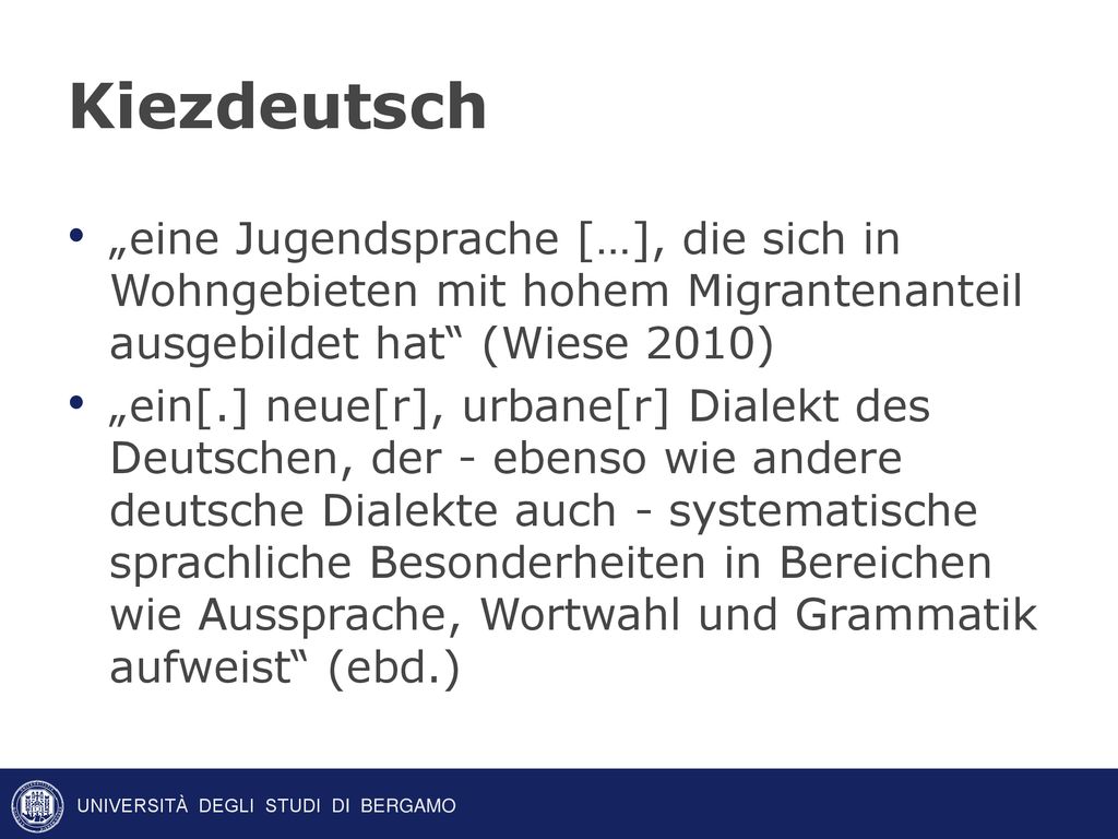 Kiezdeutsch „eine Jugendsprache […], die sich in Wohngebieten mit hohem Migrantenanteil ausgebildet hat (Wiese 2010)