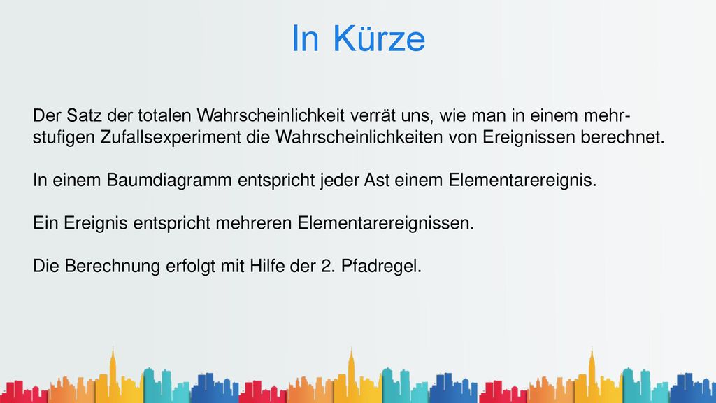 In Kürze Der Satz der totalen Wahrscheinlichkeit verrät uns, wie man in einem mehr-
