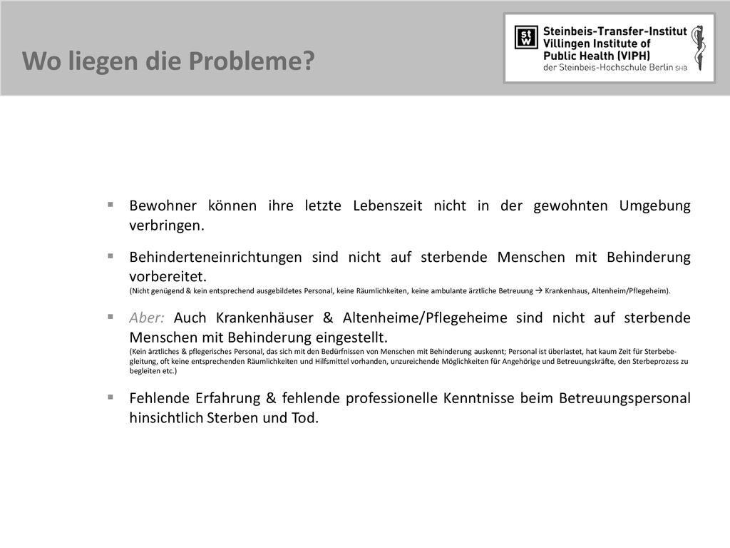Wo liegen die Probleme Bewohner können ihre letzte Lebenszeit nicht in der gewohnten Umgebung verbringen.