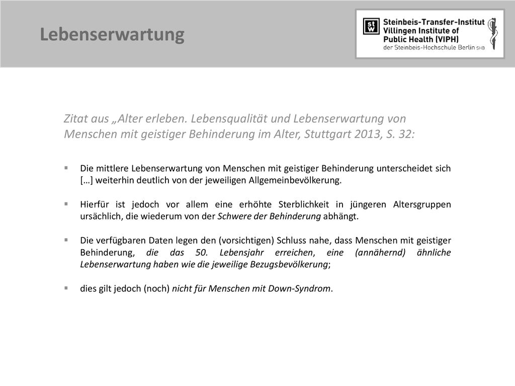 Lebenserwartung Zitat aus „Alter erleben. Lebensqualität und Lebenserwartung von Menschen mit geistiger Behinderung im Alter, Stuttgart 2013, S. 32: