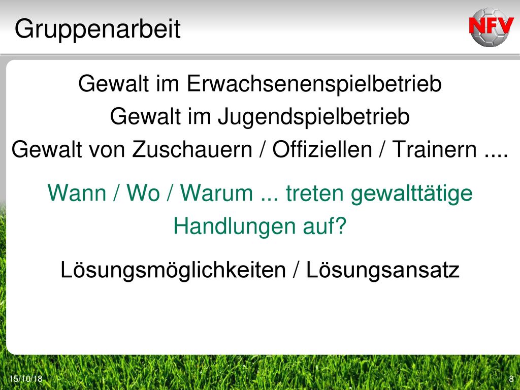Gruppenarbeit Gewalt im Erwachsenenspielbetrieb Gewalt im Jugendspielbetrieb Gewalt von Zuschauern / Offiziellen / Trainern ....
