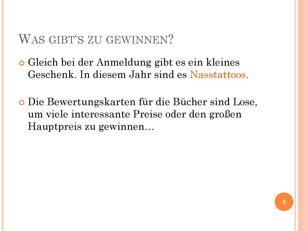Was gibt‘s zu gewinnen Gleich bei der Anmeldung gibt es ein kleines Geschenk. In diesem Jahr sind es Nasstattoos.