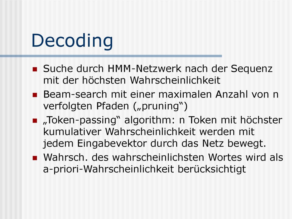 Decoding Suche durch HMM-Netzwerk nach der Sequenz mit der höchsten Wahrscheinlichkeit.