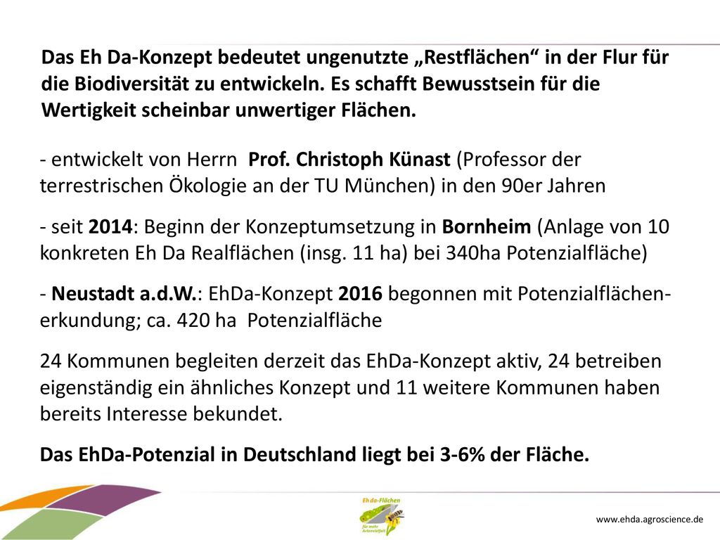 Das Eh Da-Konzept bedeutet ungenutzte „Restflächen in der Flur für die Biodiversität zu entwickeln. Es schafft Bewusstsein für die Wertigkeit scheinbar unwertiger Flächen.