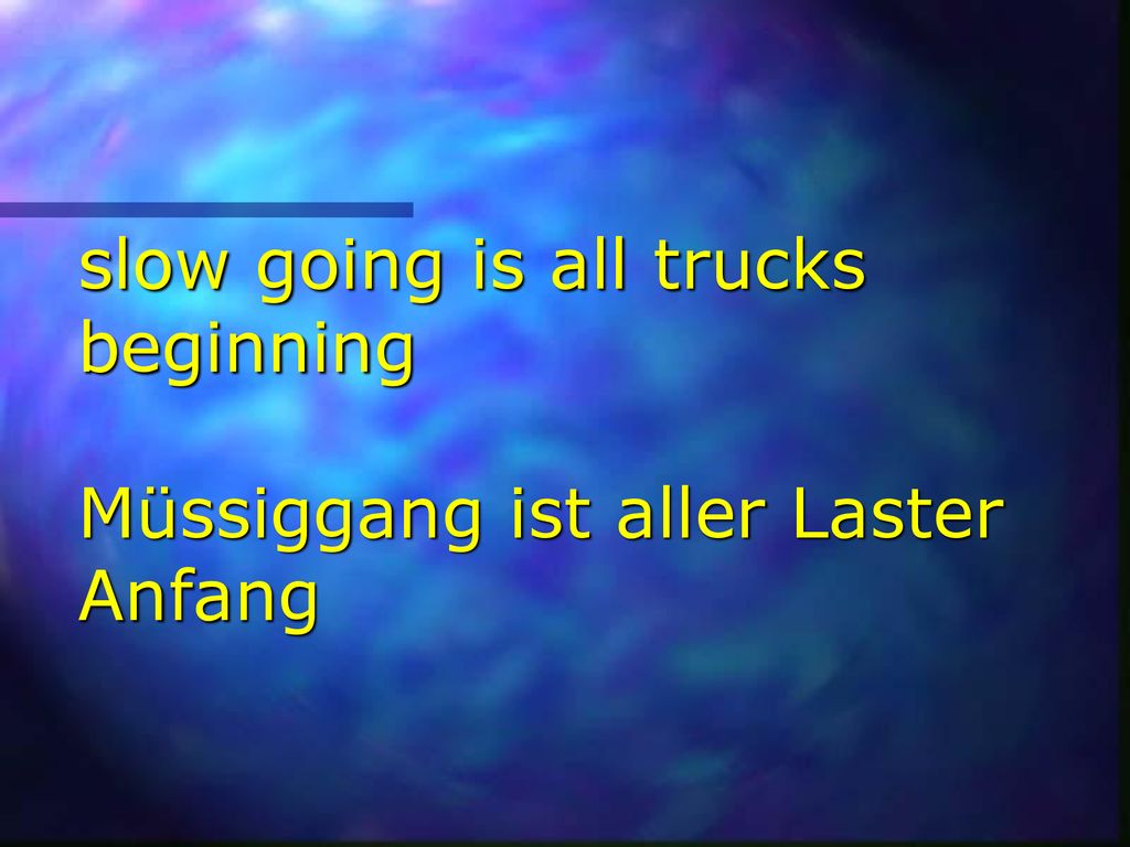 slow going is all trucks beginning Müssiggang ist aller Laster Anfang