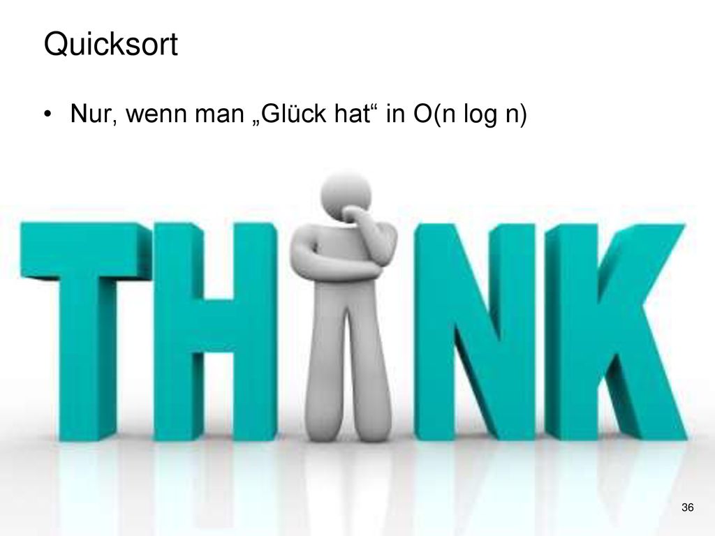 Quicksort Nur, wenn man „Glück hat in O(n log n)
