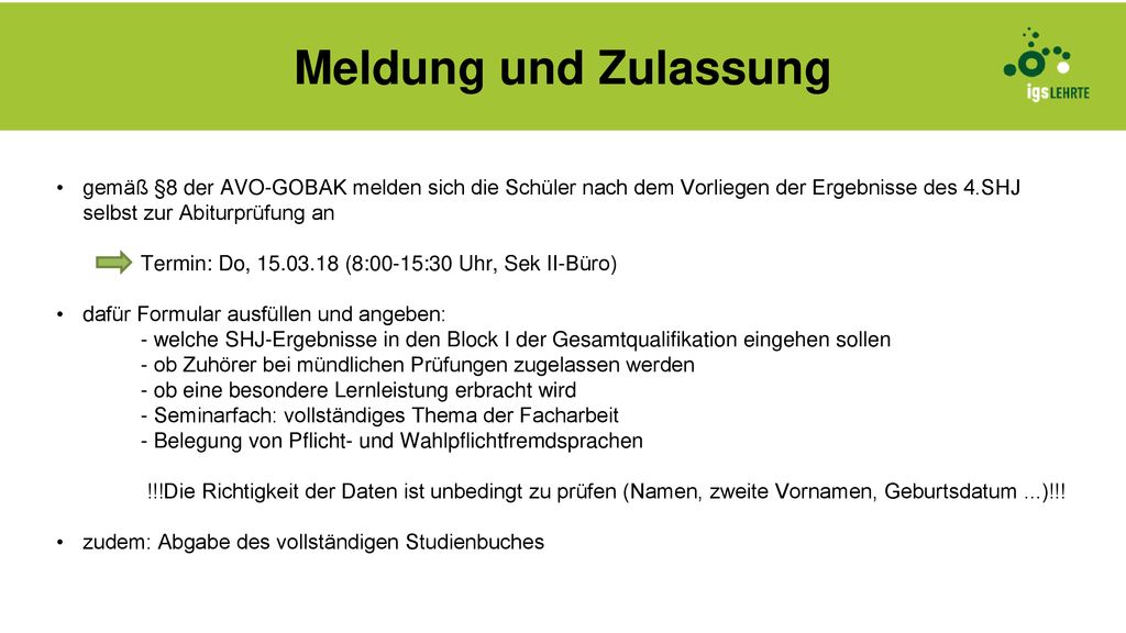 Meldung und Zulassung gemäß §8 der AVO-GOBAK melden sich die Schüler nach dem Vorliegen der Ergebnisse des 4.SHJ selbst zur Abiturprüfung an.