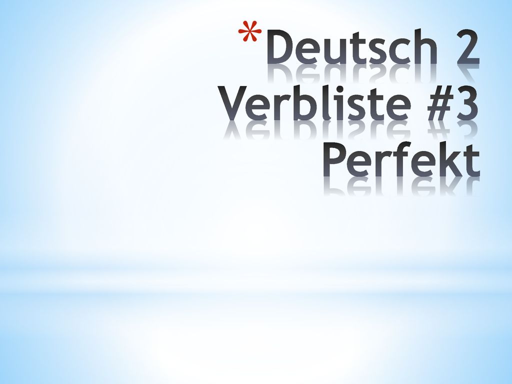 Deutsch 2 Verbliste #3 Perfekt