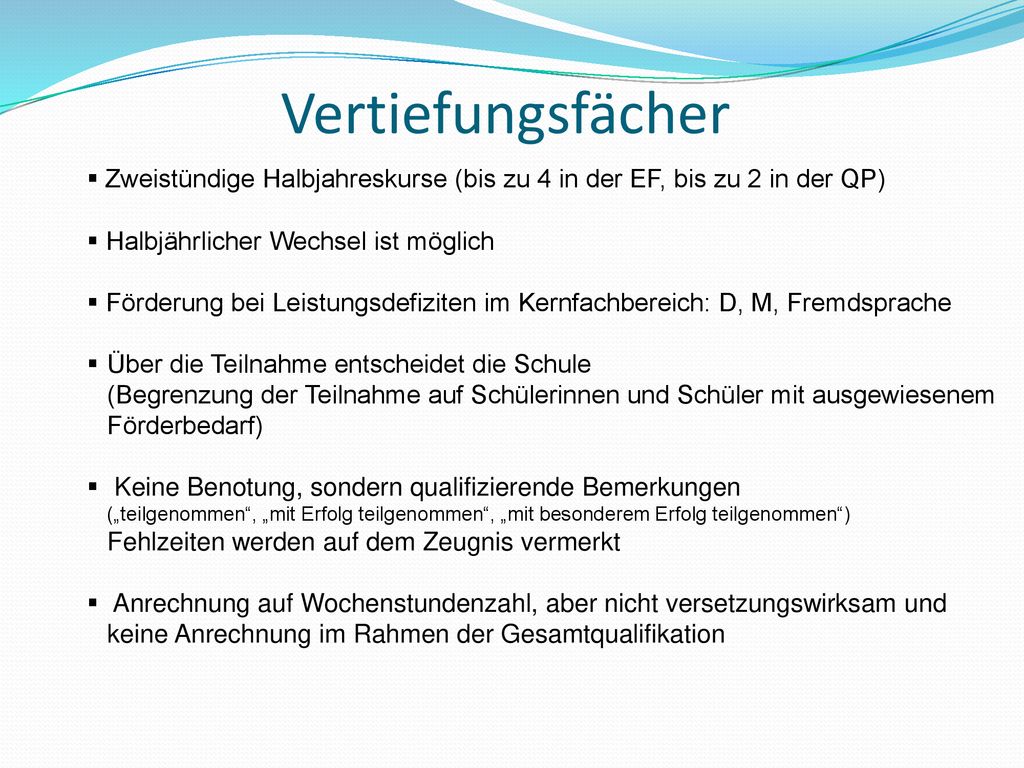 Vertiefungsfächer Zweistündige Halbjahreskurse (bis zu 4 in der EF, bis zu 2 in der QP) Halbjährlicher Wechsel ist möglich.