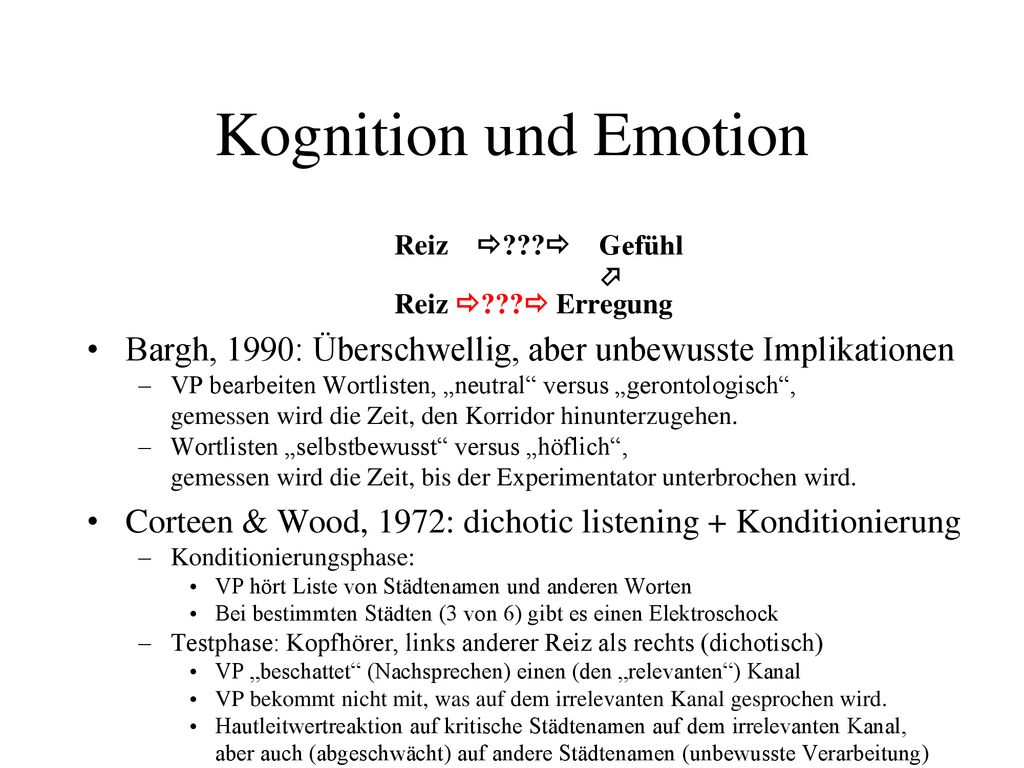 Kognition und Emotion Reiz   Gefühl.  Reiz   Erregung. Bargh, 1990: Überschwellig, aber unbewusste Implikationen.