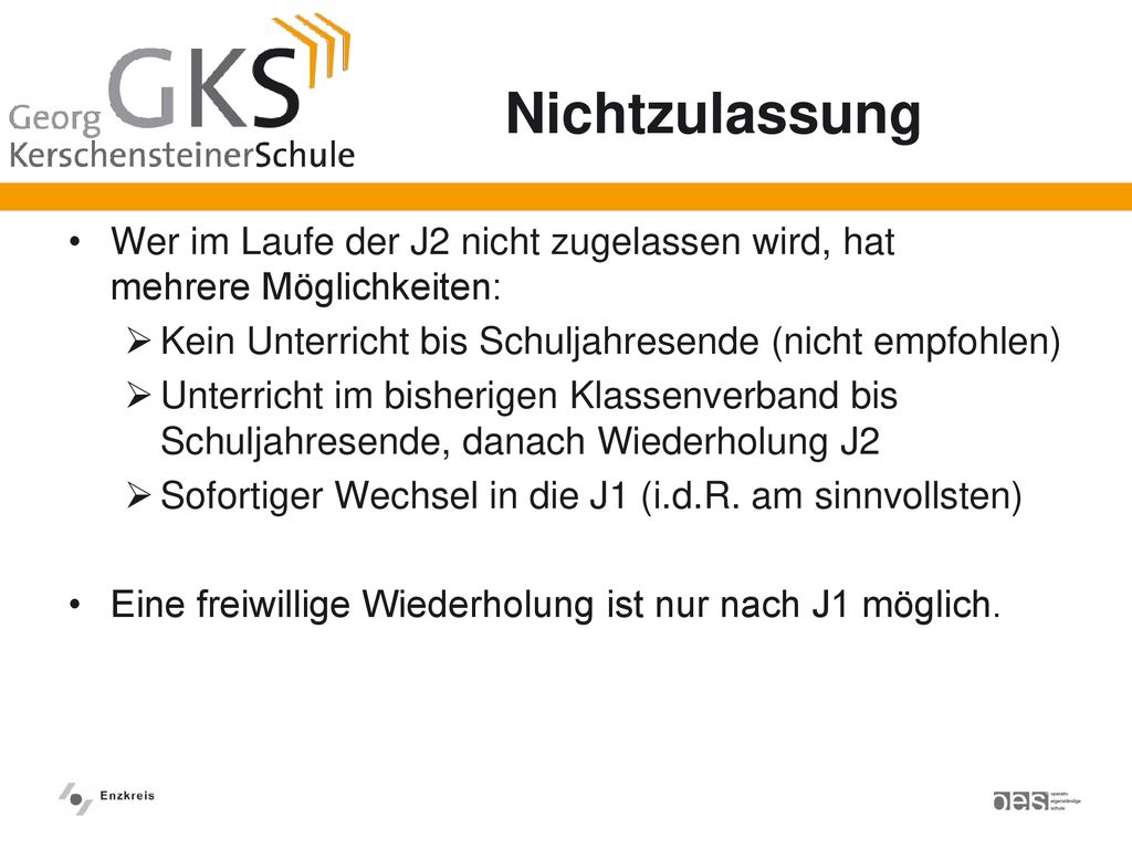 Nichtzulassung Wer im Laufe der J2 nicht zugelassen wird, hat mehrere Möglichkeiten: Kein Unterricht bis Schuljahresende (nicht empfohlen)