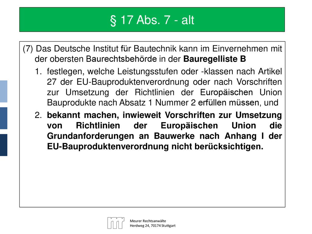 § 17 Abs. 7 - alt (7) Das Deutsche Institut für Bautechnik kann im Einvernehmen mit der obersten Baurechtsbehörde in der Bauregelliste B.