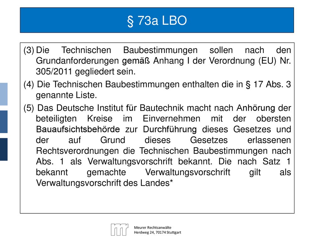 § 73a LBO (3) Die Technischen Baubestimmungen sollen nach den Grundanforderungen gemäß Anhang I der Verordnung (EU) Nr. 305/2011 gegliedert sein.