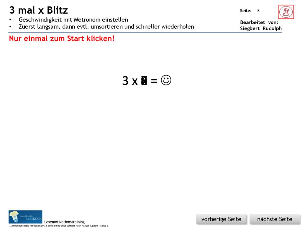 3 mal x Blitz Geschwindigkeit mit Metronom einstellen. Zuerst langsam, dann evtl. umsortieren und schneller wiederholen.