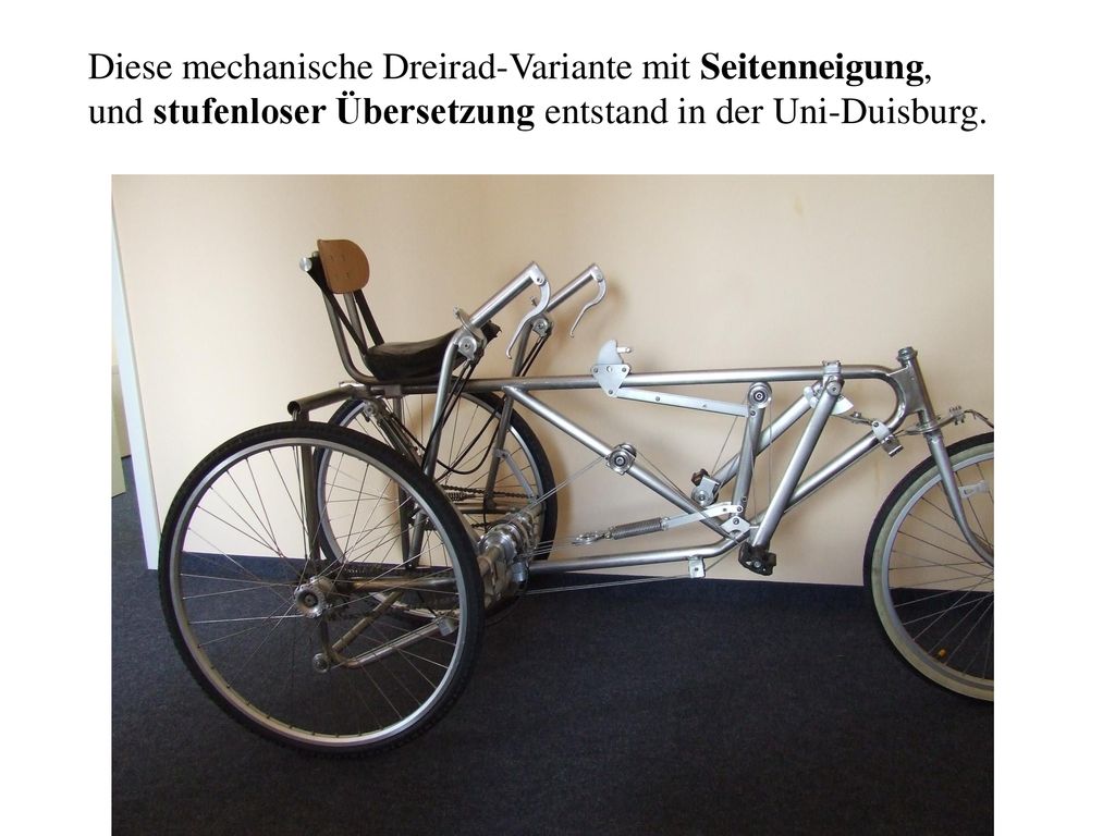Diese mechanische Dreirad-Variante mit Seitenneigung, und stufenloser Übersetzung entstand in der Uni-Duisburg.