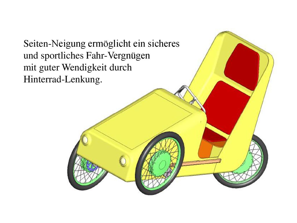 Seiten-Neigung ermöglicht ein sicheres und sportliches Fahr-Vergnügen mit guter Wendigkeit durch Hinterrad-Lenkung.