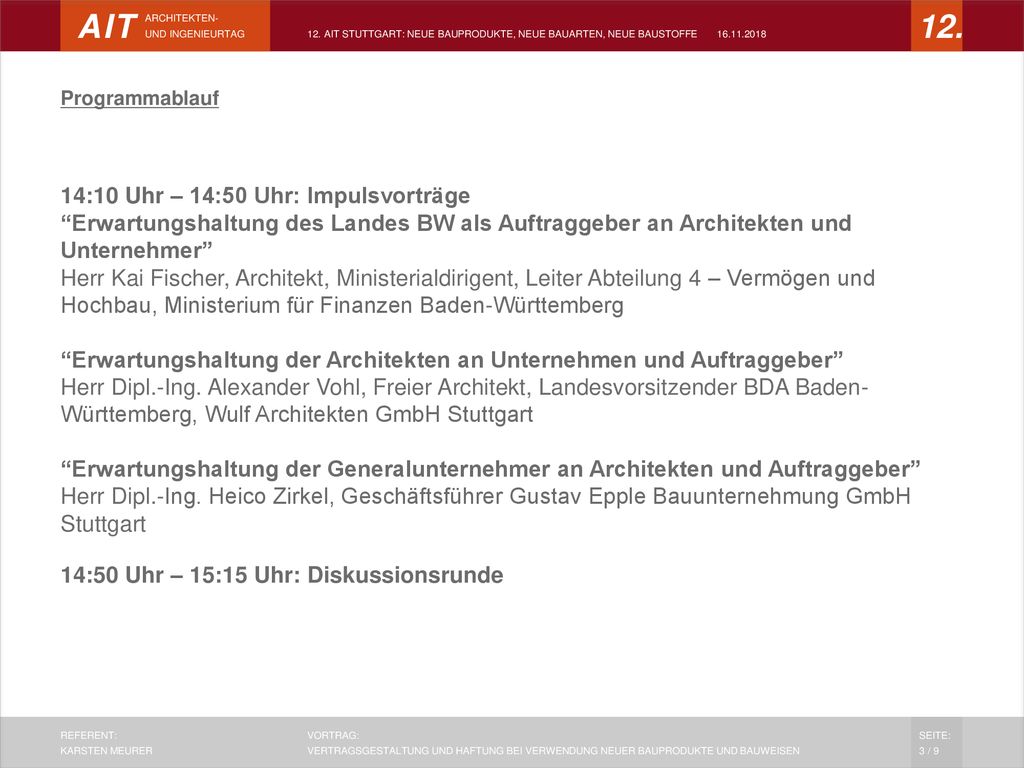 Programmablauf 14:10 Uhr – 14:50 Uhr: Impulsvorträge Erwartungshaltung des Landes BW als Auftraggeber an Architekten und Unternehmer Herr Kai Fischer, Architekt, Ministerialdirigent, Leiter Abteilung 4 – Vermögen und Hochbau, Ministerium für Finanzen Baden-Württemberg Erwartungshaltung der Architekten an Unternehmen und Auftraggeber Herr Dipl.-Ing.