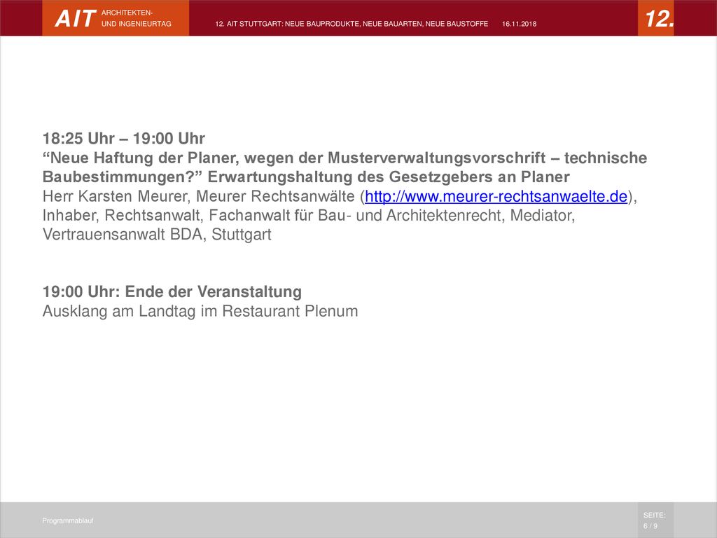 18:25 Uhr – 19:00 Uhr Neue Haftung der Planer, wegen der Musterverwaltungsvorschrift – technische Baubestimmungen Erwartungshaltung des Gesetzgebers an Planer Herr Karsten Meurer, Meurer Rechtsanwälte (  Inhaber, Rechtsanwalt, Fachanwalt für Bau- und Architektenrecht, Mediator, Vertrauensanwalt BDA, Stuttgart