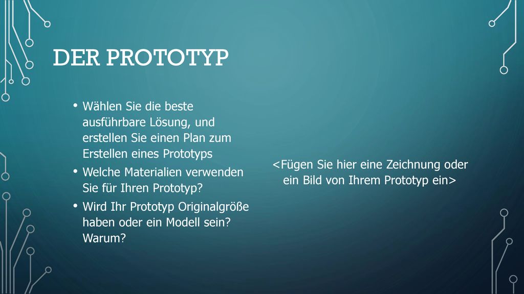 Der Prototyp Wählen Sie die beste ausführbare Lösung, und erstellen Sie einen Plan zum Erstellen eines Prototyps.