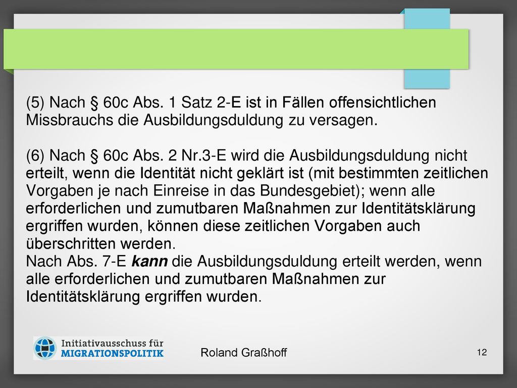 (5) Nach § 60c Abs. 1 Satz 2-E ist in Fällen offensichtlichen Missbrauchs die Ausbildungsduldung zu versagen.