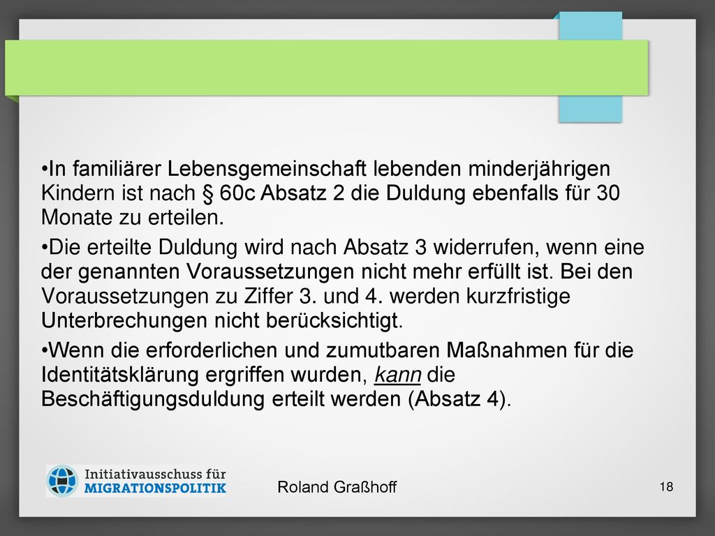 In familiärer Lebensgemeinschaft lebenden minderjährigen Kindern ist nach § 60c Absatz 2 die Duldung ebenfalls für 30 Monate zu erteilen.